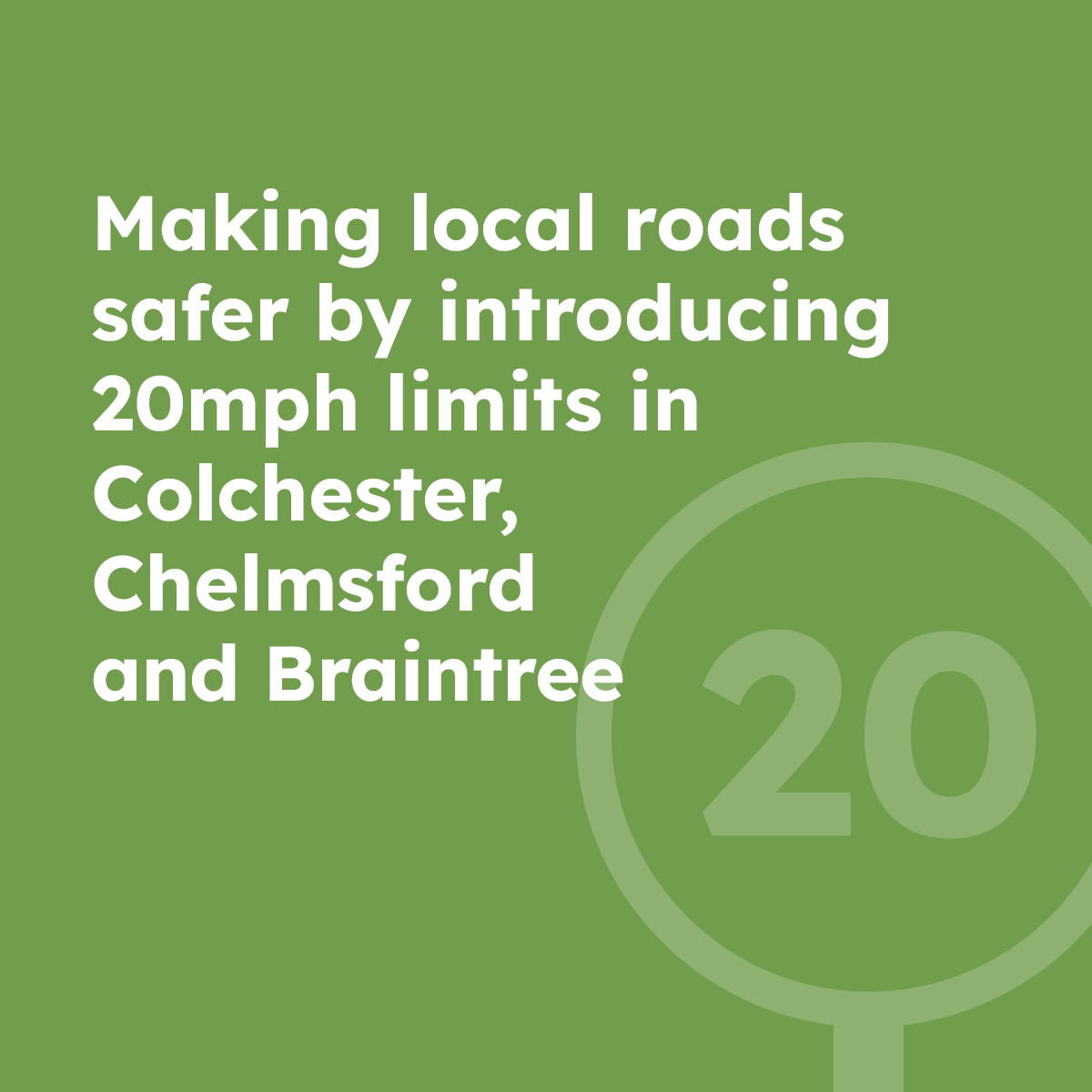 Making local roads safer by introducing 20mph zones in Colchester, Chelmsford and Braintree